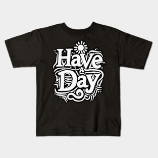 Have a day Kids T-Shirt